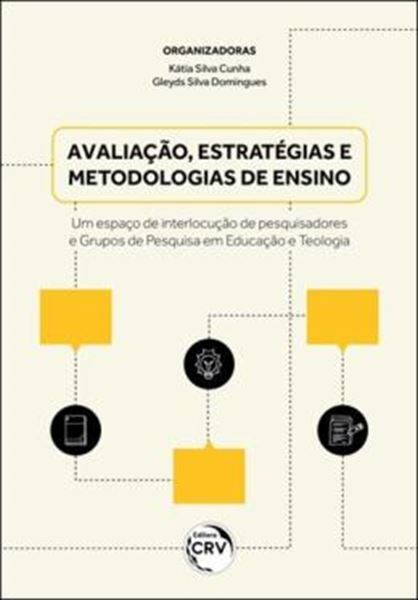 Picture of AVALIACAO, ESTRATEGIAS E METODOLOGIAS DE ENSINO - UM ESPACO DE INTERLOCUCAO DE PESQUISADORES E GRUPOS DE PESQUISA EM EDUCACAO E TEOLOGIA
