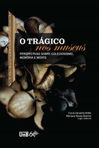 Picture of TRAGICO NOS MUSEUS, O - PERSPECTIVAS SOBRE COLECIONISMO, MEMORIA E MORTE