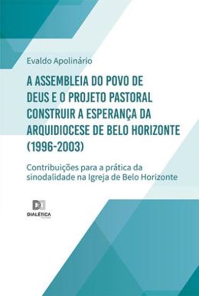 Picture of A ASSEMBLEIA DO POVO DE DEUS E O PROJETO PASTORAL CONSTRUIR A ESPERANÇA DA ARQUIDIOCESE DE BELO HORIZONTE (1996-2003)