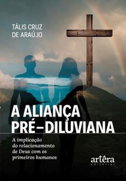 Picture of A ALIANCA PRE-DILUVIANA - A IMPLICACAO DO RELACIONAMENTO DE DEUS COM OS PRIMEIROS HUMANOS