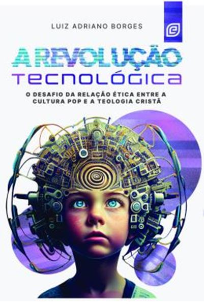 Picture of A REVOLUCAO TECNOLOGICA - O DESAFIO DA RELACAO ETICA ENTRE A CULTURA POP E A TEOLOGIA CRISTA