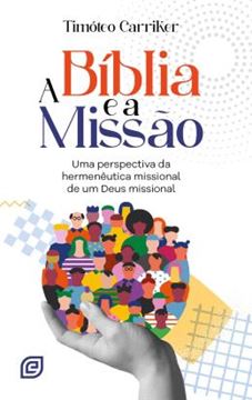 Imagem de A BIBLIA E A MISSAO - UMA PERSPECTIVA DA HERMENEUTICA MISSIONAL DE UM DEUS MISSIONAL