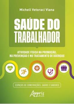 Imagem de SAUDE DO TRABALHADOR - ATIVIDADE FISICA NA PROMOCAO, NA PREVENCAO E NO TRATAMENTO DE DOENCAS ESPACOS DE CONSTRUCOES, SAUDE E SABERES