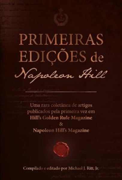 Picture of PRIMEIRAS EDICOES DE NAPOLEON HILL - UMA RARA COLETANEA DE ARTIGOS PUBLICADOS PELA PRIMEIRA VEZ EM HILL’S GOLDEN RULE MAGAZINE & NAPOLEON HILL’S MAGAZINE