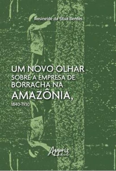 Picture of UM NOVO OLHAR SOBRE A EMPRESA DE BORRACHA NA AMAZONIA, 1840-1930