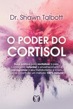 Imagem de O PODER DO CORTISOL - GUIA PRATICO PARA REVITALIZAR A PELE, O COLAGENO, RETARDAR O ENVELHECIMENTO E REPROGRAMAR O SEU METABOLISMO E A SUA SAUDE A PARTIR DE UM METODO 100% NATURAL