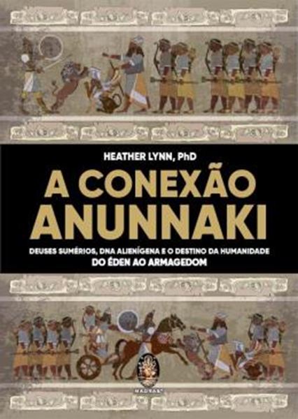 Picture of A CONEXAO ANUNNAKI - DEUSES SUMERIOS, DNA ALIENIGENA E O DESTINO DA HUMANIDADE - DO EDEN AO ARMAGEDON