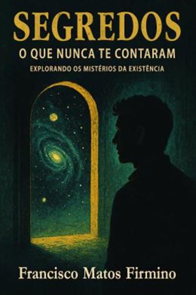 Picture of SEGREDOS - O QUE NUNCA TE CONTARAM - EXPLORANDO OS MISTERIOS DA EXISTENCIA