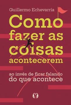Imagem de COMO FAZER AS COISAS ACONTECEREM - AO INVES DE FICAR FALANDO DO QUE ACONTECE