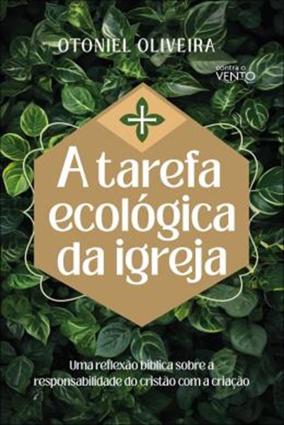 Picture of A TAREFA ECOLOGICA DA IGREJA - UMA REFLEXAO BIBLICA SOBRE A RESPONSABILIDADE DO CRISTAO COM A CRIACAO